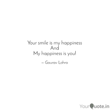Your smile is my happiness