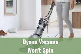 dyson vacuum won t spin ready to diy