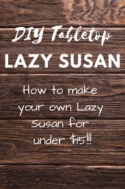 Before you go any further you need to know i had every intention of making this the most entertaining post in the. Table Top Lazy Susan Diy Pick Up Your Craft