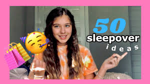 50 things to do at a sleepover hi it