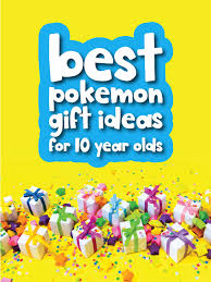 best pokemon gifts for 10 year olds