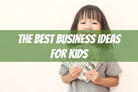 The 40 Best Business Ideas For Kids Beyond The Lemonade Stand