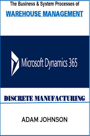 The Business System Processes Of Warehouse Management Microsoft Dynamics 365 Discrete Manufacturing