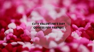 So if you're one of those. Cute Valentines Day Quotes For Friends Tuko Co Ke