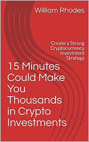 Crypto investment strategy, it is important to know that nothing in this post can or should be considered financial advice or consulting. 15 Minutes Could Make You Thousands In Crypto Investments Create A Strong Cryptocurrency Investment Strategy By William Rhodes