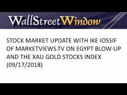 Stock Market Update With Ike Iossif Xau Gold Stocks Chart Egypt Egpt