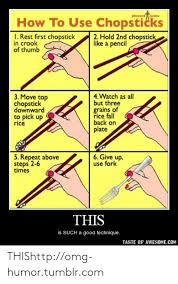 We did not find results for: Pleatedeans How To Use Chopsticks I Rest First Chopstick In Crook Of Thumb 2 Hold 2nd Chopstick Like A Pencil 3 Move Top Chopstick Downward To Pick Up Rice 4 Watch As