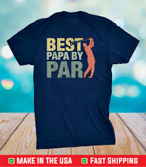 Father's day is commemorated in most parts of the world on the third sunday of june. Best Papa By Par Father S Day Golf Shirt Gift Grandpa Us 2021 T Shirt