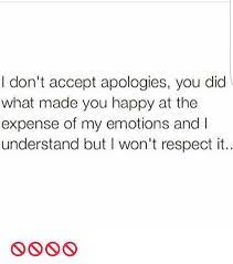 I would recommend getting a counselor to walk through. Don T Accept Apologies You Did What Made You Happy At The Expense Of My Emotions And L Understand But Won T Respect It Meme On Me Me
