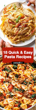 easy pasta recipes these 18 easy