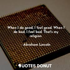 When i do bad, i feel bad. Quotes Donut When I Do Good I Feel Good When I Do Bad I Feel Bad That S My Religion