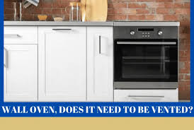 Do Wall Ovens Need To Be Vented Top