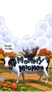 Mommy Moo Moo Mommy Moo Moo
