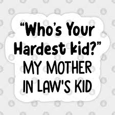 hardest kid my mother in law sticker