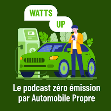 Watts Up - Le podcast zéro émission par Automobile Propre