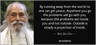 Discover and share inspirational quotes about running away. Baba Hari Dass Quote By Running Away From The World No One Can Get