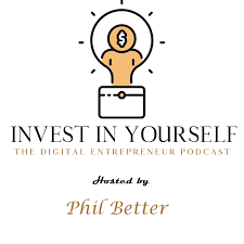 Invest In Yourself: The Digital Entrepreneur Podcast