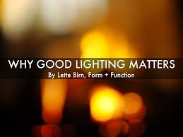 Why Good Lighting Matters By Lette Birn