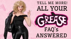 tell me more all your grease faqs