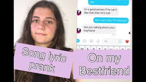 I decided to prank my boyfriend with song lyrics of a break up song. Lyric Prank On My Long Distance Best Friend She Thought I Was Talking About My Boyfriend Youtube
