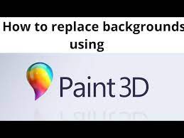 Replace Backgrounds In Ms Paint 3d