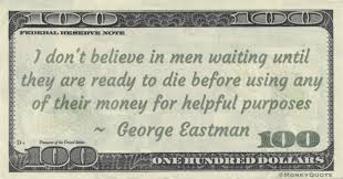 What we do during our working hours determines what we have; George Eastman Ready To Die Money Quotes Dailymoney Quotes Daily