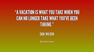 Vacation Quotes And Sayings. QuotesGram via Relatably.com