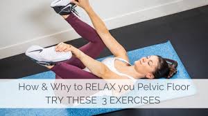why and how to relax the pelvic floor