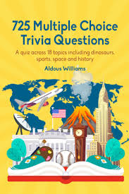 To this day, he is studied in classes all over the world and is an example to people wanting to become future generals. 725 Multiple Choice Trivia Questions A Quiz Across 18 Topics Including Dinosaurs Sports Space And History Amazon Co Uk Williams Aldous 9798503818741 Books