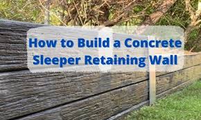 Build A Concrete Sleeper Retaining Wall