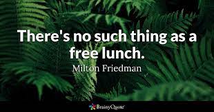 'being hungry is the hardest thing, & to this day i have prayers of gratitude for the bla. Milton Friedman There S No Such Thing As A Free Lunch