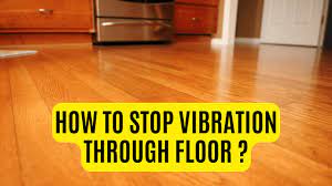 how to stop vibration through floor