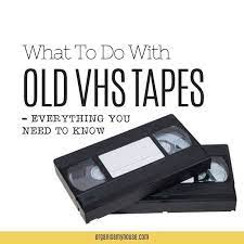 got old vhs tapes to get rid of here s