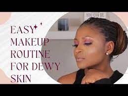 easy makeup routine for a dewy skin