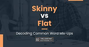 skinny vs flat decoding common word