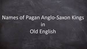 names of pagan anglo saxon kings you