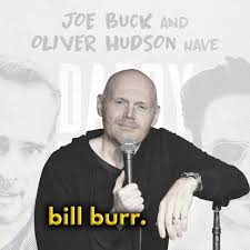 Recognized for his outspoken and brash comedic style, bill burr has become one of the most recognizable comedians in the entertainment industry. Bill Burr By Daddy Issues With Joe Buck And Oliver Hudson Podchaser