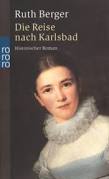 Inhaltsangabe zu „Die Reise nach Karlsbad“ von <b>Ruth Berger</b> - die_reise_nach_karlsbad-9783499233043_xxl