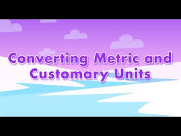Converting Metric And Customary Units