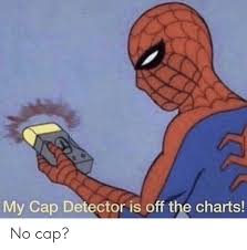 My Cap Detector Is Off The Charts No Cap Funny Meme On Me Me