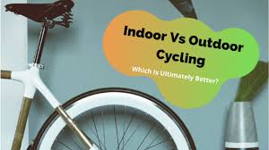 indoor vs outdoor cycling which is