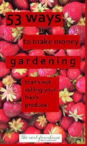 53 Ways To Make Money Gardening That
