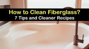 7 fantastic ways to clean fibergl