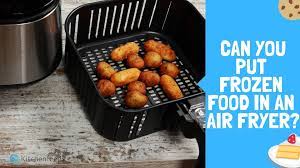 can you put frozen food in an air fryer
