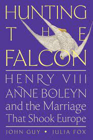 Hunting the Falcon: Henry VIII, Anne Boleyn, and the Marriage That Shook  Europe eBook : Guy, John, Fox, Julia: Kindle Store - Amazon.com