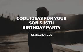 Best 25 boy 16th birthday ideas on pinterest. 11 Cool Ideas For Your Son S 16th Birthday Party What To Get My