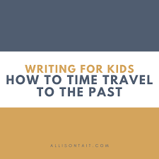 writing for kids how to time travel to