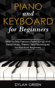 Depending on how serious you are about learning the piano, you will have to further filter the beginner's books available for sale. Piano And Keyboard For Beginners How To Play Famous Piano Songs And Read Music Theory And Techniques For Absolute Beginners Amazon De Green Dylan Fremdsprachige Bucher