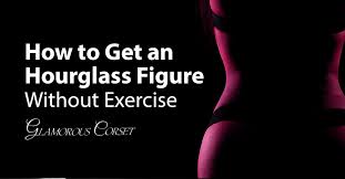 an hourgl figure without exercise