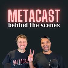 Metacast: Behind the scenes